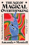 Age of Magical Overthinking: Notes on Modern Irrationality - Kniha