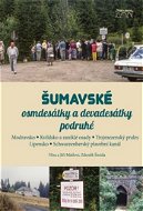 Šumavské osmdesátky a devadesátky podruhé: Modravsko Kvildsko a zaniklé osudy Trojmezenský prales Li - Kniha