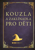 Kouzla a zaklínadla pro děti - Kniha