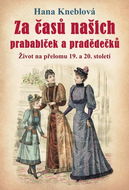 Za časů našich prababiček a pradědečků: Život na přelomu 19. a 20. století - Kniha