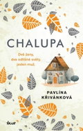 Chalupa: Dvě ženy, dva odlišné světy, jeden muž. - Kniha