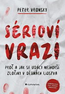 Sérioví vrazi: Proč a jak se udály nejhorší zločiny v dějinách lidstva - Kniha