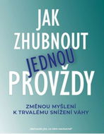 Jak zhubnout jednou provždy: Změnou myšlení k trvalému snížení váhy - Kniha