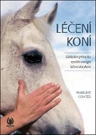 Léčení koní: Základní příručka využití energie - léčení dotykem - Kniha