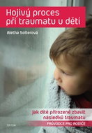 Hojivý proces při traumatu u dětí: Jak dítě přirozeně zbavit následků traumatu - Kniha