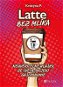 Kniha Latte bez mlíka: Neuvěřitelné hlášky ze světa (nejen) gastronomie - Kniha