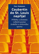 Coubertin do St. Louis nepřijel: Příběhy a dramata velkých postav českého a světového sportu - Kniha