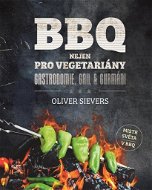 Kniha BBQ Nejen pro vegetariány: Gastronomie, gril & gurmáni - Kniha