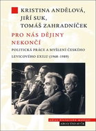 Pro nás dějiny nekončí: Politická práce a myšlení českého levicového exilu (1968–1989) - Kniha