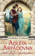 Adléta Arpádovna: Mezi láskou a spravedlností - Kniha
