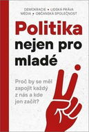 Politika nejen pro mladé: Proč by se měl zapojit každý z nás a kde jen začít? - Kniha