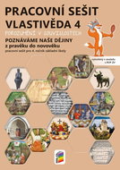 Vlastivěda 4 Porozumění v souvislostech Pracovní sešit: Poznáváme naše dějiny Z pravěku do novověku - Kniha