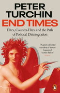 End Times: Elites, Counter-Elites and the Path of Political Disintegration - Kniha