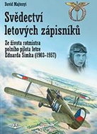 Svědectví letových zápisníků: Ze života rotmistra polního pilota letce Eduarda Šimka (1903-1957) - Kniha