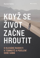 Když se život začne hroutit: O hledání radosti v temnotě a posílení sebe sama - Kniha