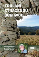 Toulání ztracenou Šumavou s profesionálním průvodcem Josefem Peckou - Kniha