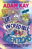 Kay's Incredible Inventions: A fascinating and fantastically funny guide to inventions that changed  - Kniha