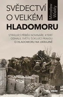 Svědectví o velkém hladomoru: Strhující příběh novináře, který odhalil světu šokující pravdu o hlado - Kniha