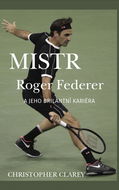Mistr Roger Federer a jeho brilantní kariéra - Kniha