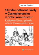 Střední odborné školy v Československu v době komunismu: Každodenní život z pohledu učitelů v Jihomo - Kniha