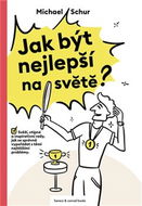 Jak být nejlepší na světě: Svěží, vtipné a inspirativní rady, jak se správně vypořádat s těmi nejtěž - Kniha