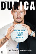 Ján Ďurica: Futbalista z teba nikdy nebude - Kniha