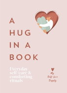 A Hug in a Book: Everyday Self-Care and Comforting Rituals - Kniha