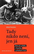 Tady nikdo není, jen já: Židovské příběhy z Vysočiny a přilehlých krajů - Kniha