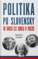 Politika po slovensky: Od únosu cez Gorilu k vražde - Kniha