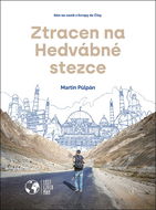 Ztracen na Hedvábné stezce: Sám na cestě z Evropy do Číny. - Kniha