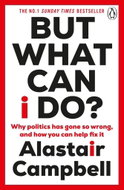 But What Can I Do?: Why Politics Has Gone So Wrong, and How You Can Help Fix It - Kniha
