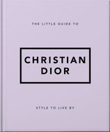 The Little Guide to Christian Dior: Style to Live By - Kniha