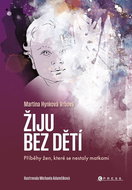 Žiju bez dětí: Příběhy žen, které se nestaly matkami - Kniha