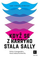 Když se z Harryho stala Sally: Kniha o transgenderu, která rozbouřila Ameriku - Kniha