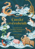 Čínský zvěrokruh: A další cesty ke štěstí, bohatství a prosperitě - Kniha