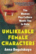 Unlikeable Female Characters: The Women Pop Culture Wants You to Hate - Kniha