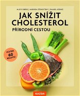 Jak snížit cholesterol přírodní cestou: Snižte svou hladinu cholesterolu přirozeně - Kniha