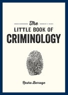 The Little Book of Criminology: A Pocket Guide to the Study of Crime and Criminal Minds - Kniha