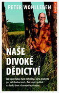 Naše divoké dědictví: Jak nás ovládají naše instinkty a co to znamená pro naši budoucnost - Kniha