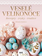 Veselé Velikonoce: Recepty, zvyky, tradice - Kniha