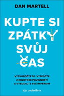 Kupte si zpátky svůj čas: Vysvoboďte se, vyskočte z kolotoče povinností a vybudujte své impérium - Kniha