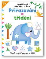 Dovednosti předškoláka Přiřazování a třídění: Nauč se přiřazovat a třídit - Kniha