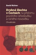 Drobná šlechta v Čechách na přelomu pozdního středověku a raného novověku: Chrudimsko - Kniha