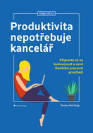 Produktivita nepotřebuje kancelář: Připravte se na budoucnost a nové flexibilní pracovní prostředí - Kniha
