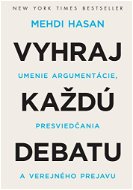 Vyhraj každú debatu: Umenie argumentácie, presviedčania a verejného prejavu - Kniha