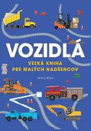 Vozidlá: Veľká kniha pre malých nadšencov - Kniha