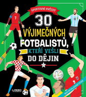 30 výjimečných fotbalistů, kteří vešli do dějin: Sportovní hvězdy - Kniha