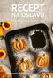 Recept na oslavu: Důvod k pečení se vždycky najde - Kniha