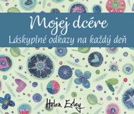 Mojej dcére: Láskyplné odkazy na každý deň - Kniha