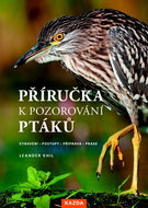Příručka k pozorování ptáků: VYBAVENÍ • POSTUPY • PŘÍPRAVA • PRAXE - Kniha